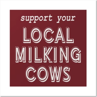 Support Your Local Milking Cows! Posters and Art